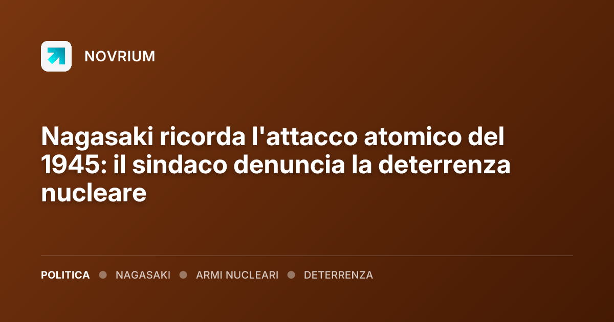 Nagasaki ricorda l'attacco atomico del 1945: il sindaco denuncia la deterrenza nucleare