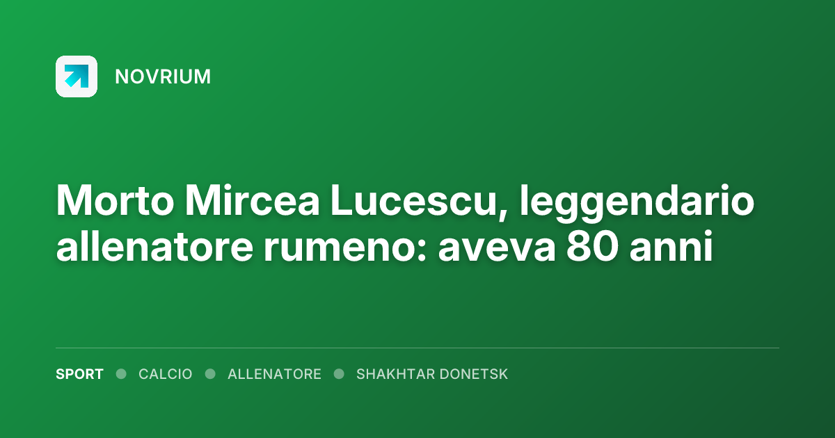 Morto Mircea Lucescu, leggendario allenatore rumeno: aveva 80 anni