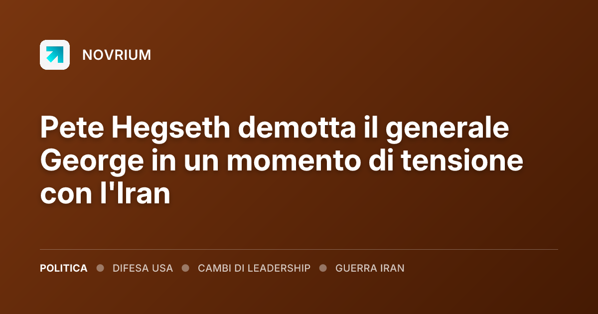 Pete Hegseth demotta il generale George in un momento di tensione con l'Iran