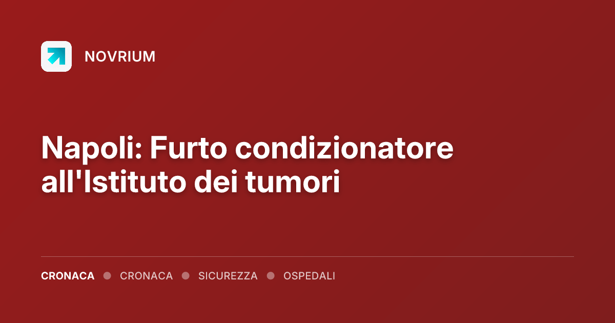 Napoli: Furto condizionatore all'Istituto dei tumori