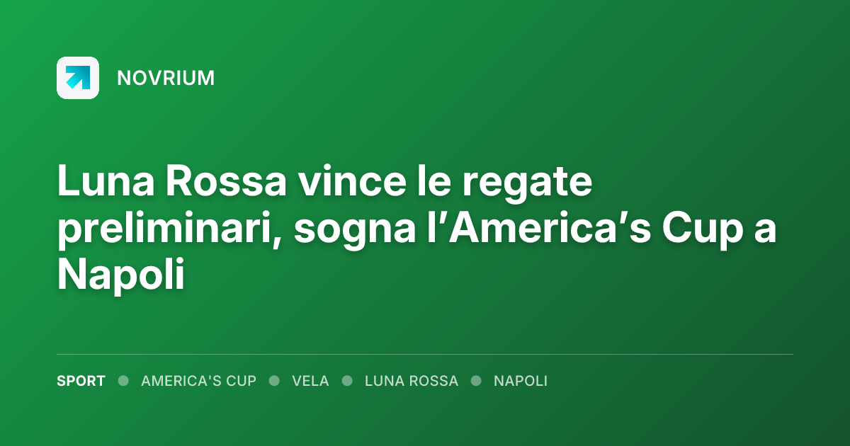 Luna Rossa vince le regate preliminari, sogna l’America’s Cup a Napoli