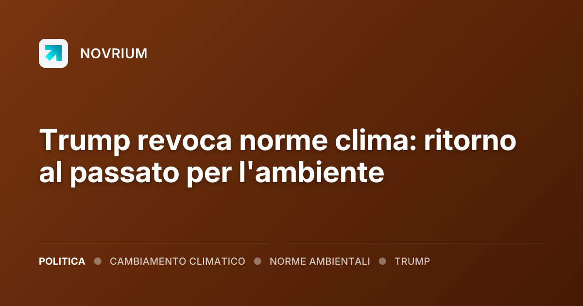 Trump revoca norme clima: ritorno al passato per l'ambiente