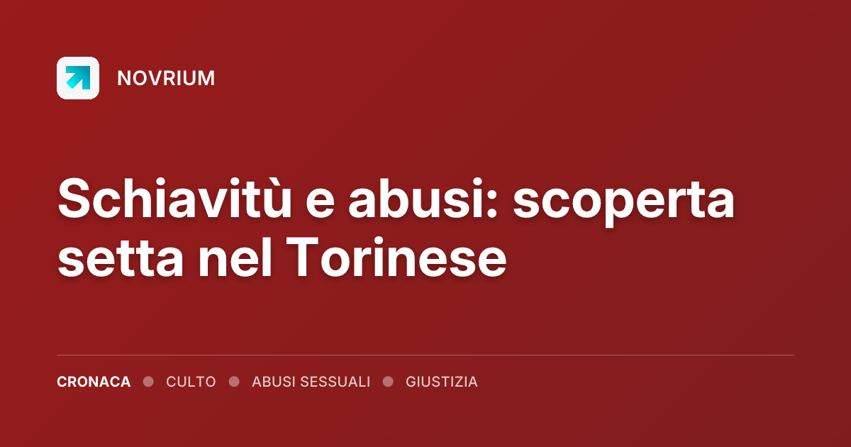 Schiavitù e abusi: scoperta setta nel Torinese