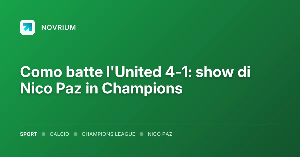 Como batte l'United 4-1: show di Nico Paz in Champions