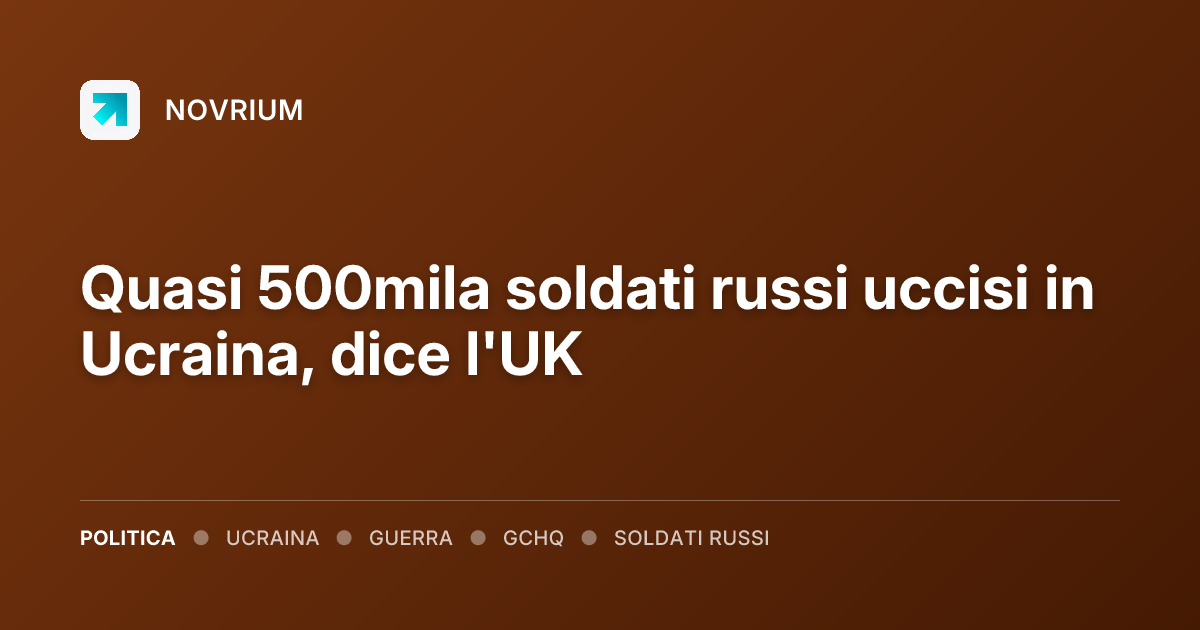 Quasi 500mila soldati russi uccisi in Ucraina, dice l'UK