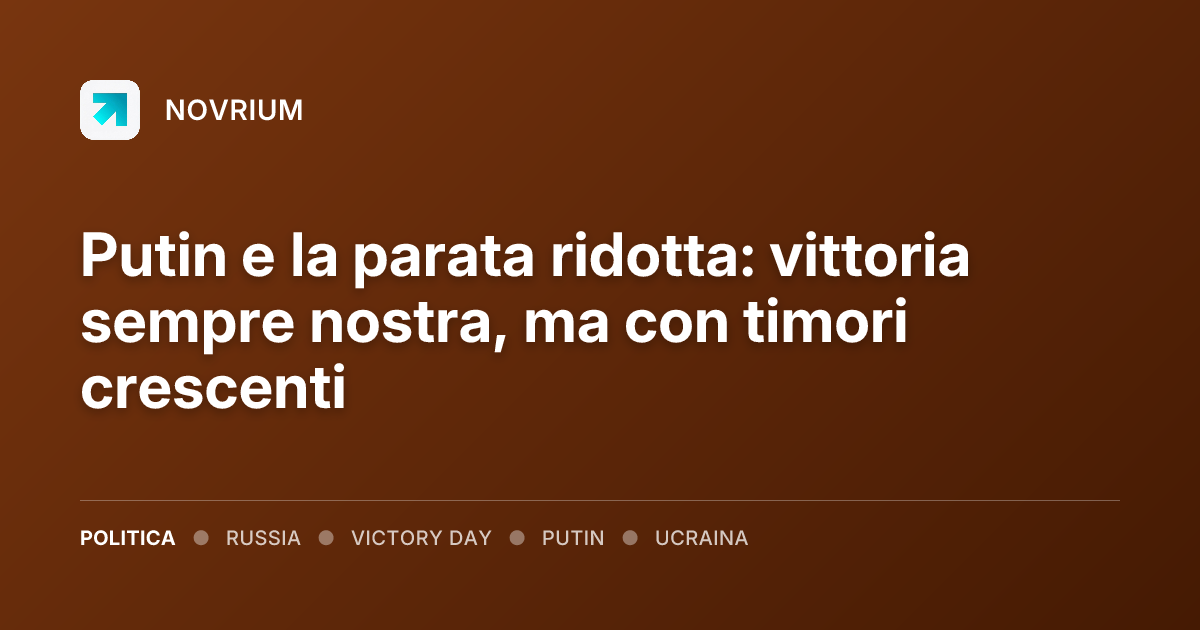 Putin e la parata ridotta: vittoria sempre nostra, ma con timori crescenti