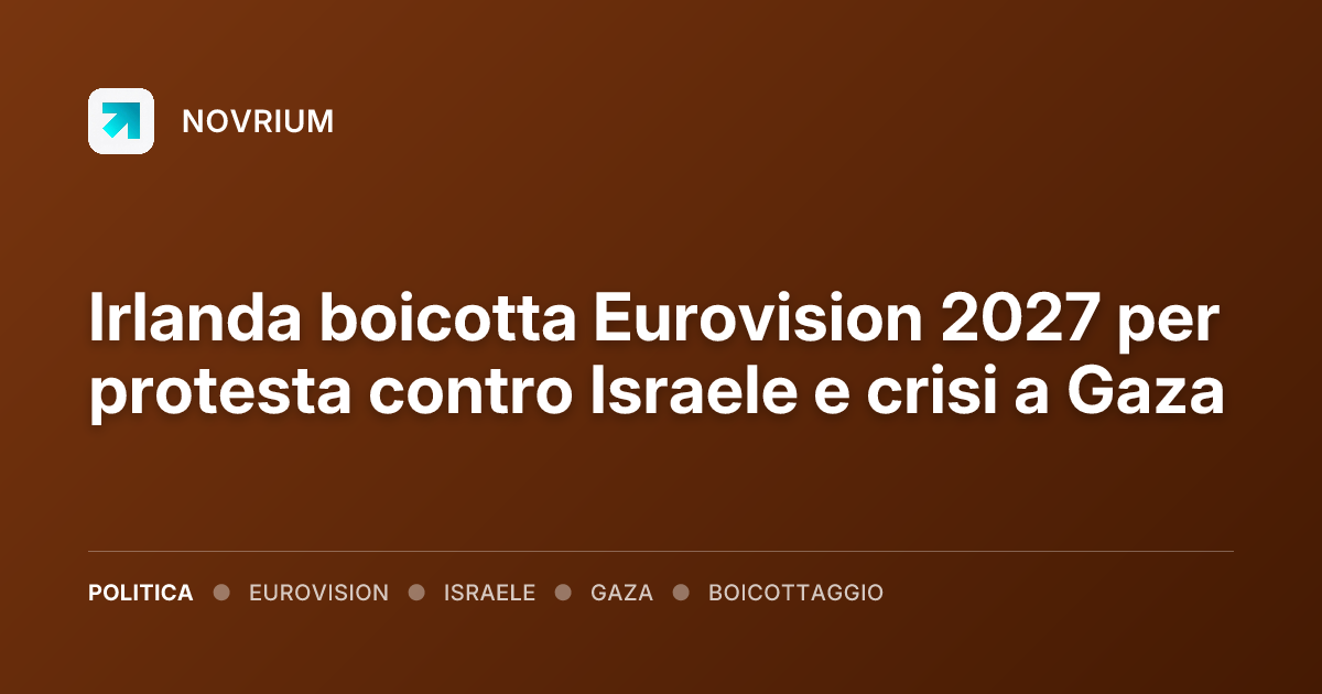 Irlanda boicotta Eurovision 2027 per protesta contro Israele e crisi a Gaza