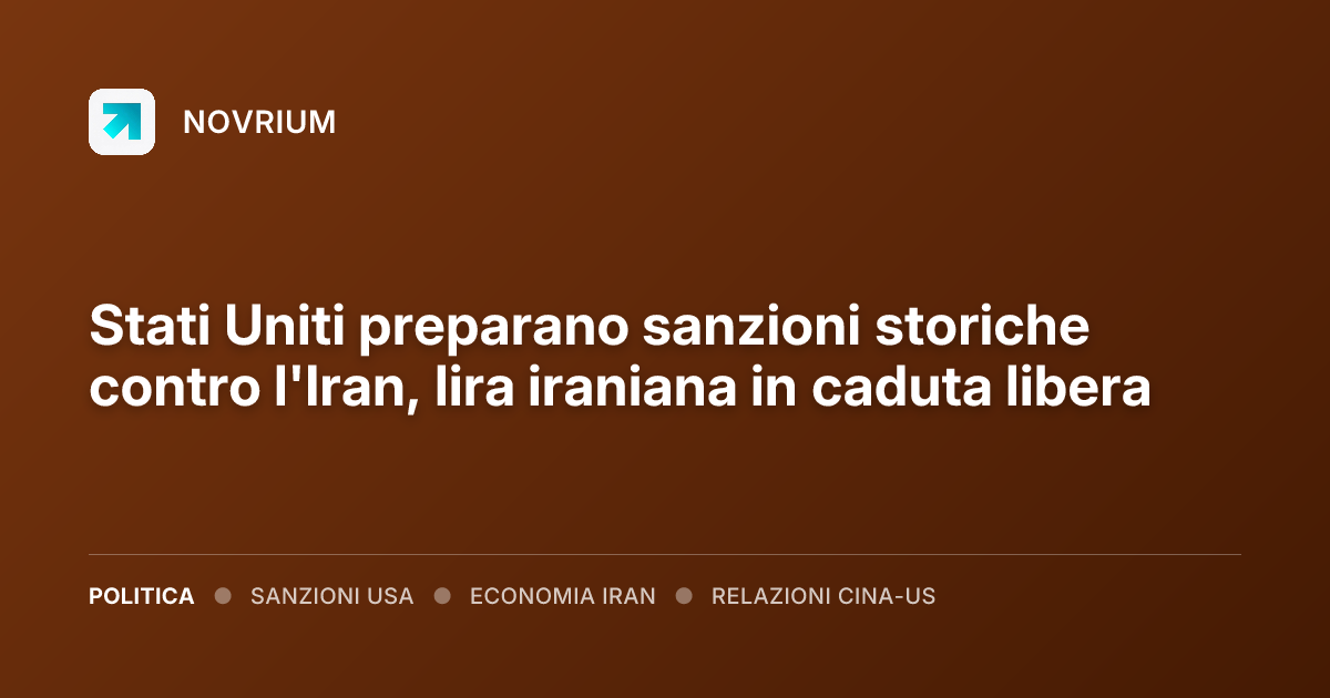 Stati Uniti preparano sanzioni storiche contro l'Iran, lira iraniana in caduta libera