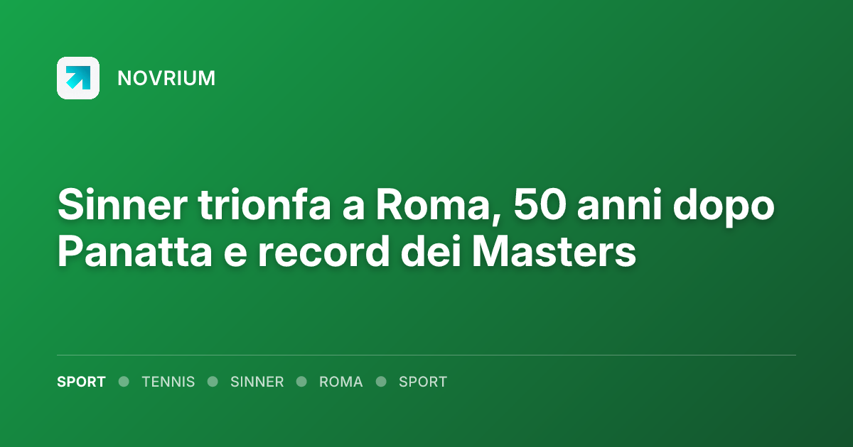 Sinner trionfa a Roma, 50 anni dopo Panatta e record dei Masters
