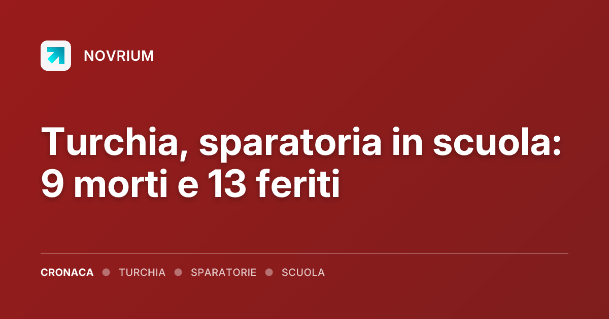 Turchia, sparatoria in scuola: 9 morti e 13 feriti