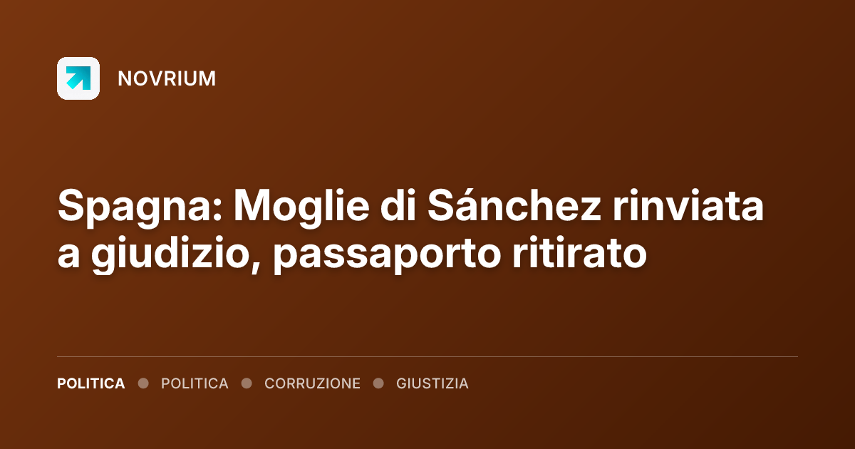 Spagna: Moglie di Sánchez rinviata a giudizio, passaporto ritirato