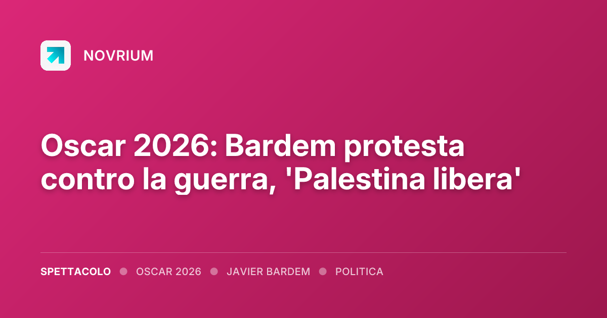 Oscar 2026: Bardem protesta contro la guerra, 'Palestina libera'