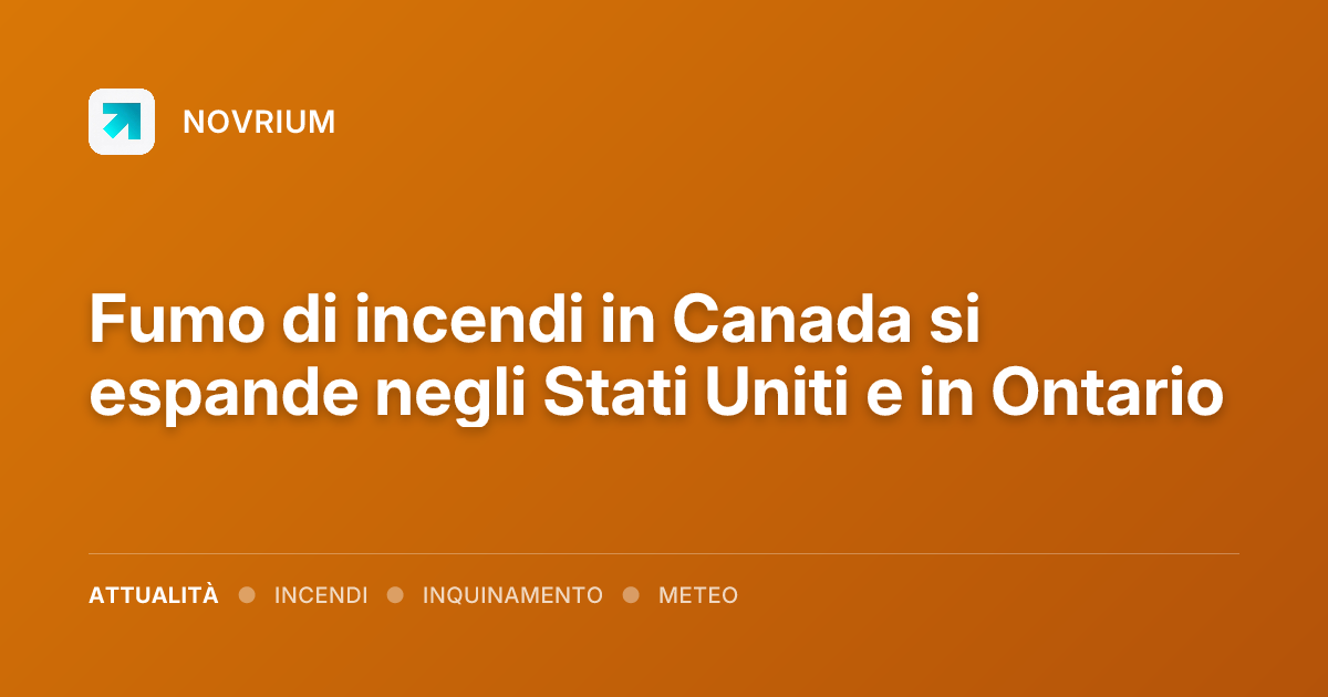 Fumo di incendi in Canada si espande negli Stati Uniti e in Ontario