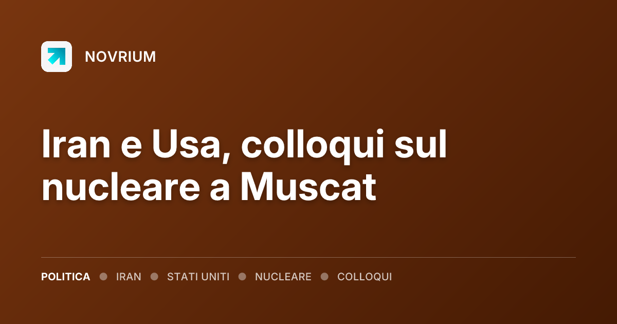 Iran e Usa, colloqui sul nucleare a Muscat