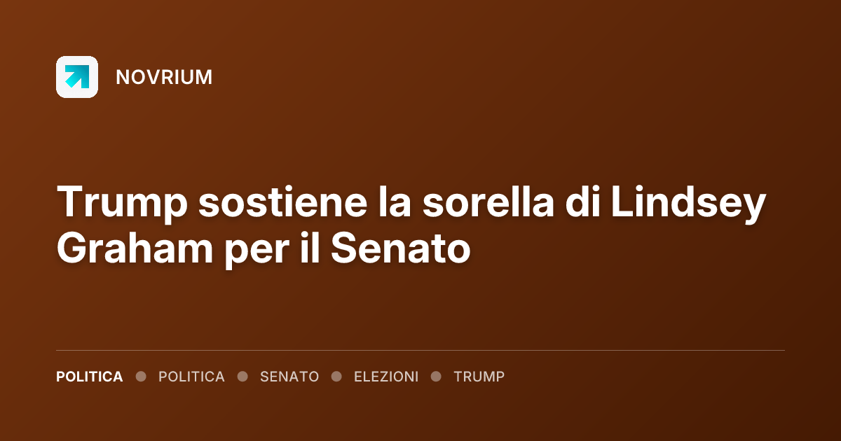 Trump sostiene la sorella di Lindsey Graham per il Senato