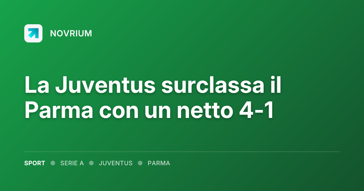 La Juventus surclassa il Parma con un netto 4-1