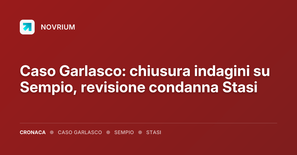 Caso Garlasco: chiusura indagini su Sempio, revisione condanna Stasi