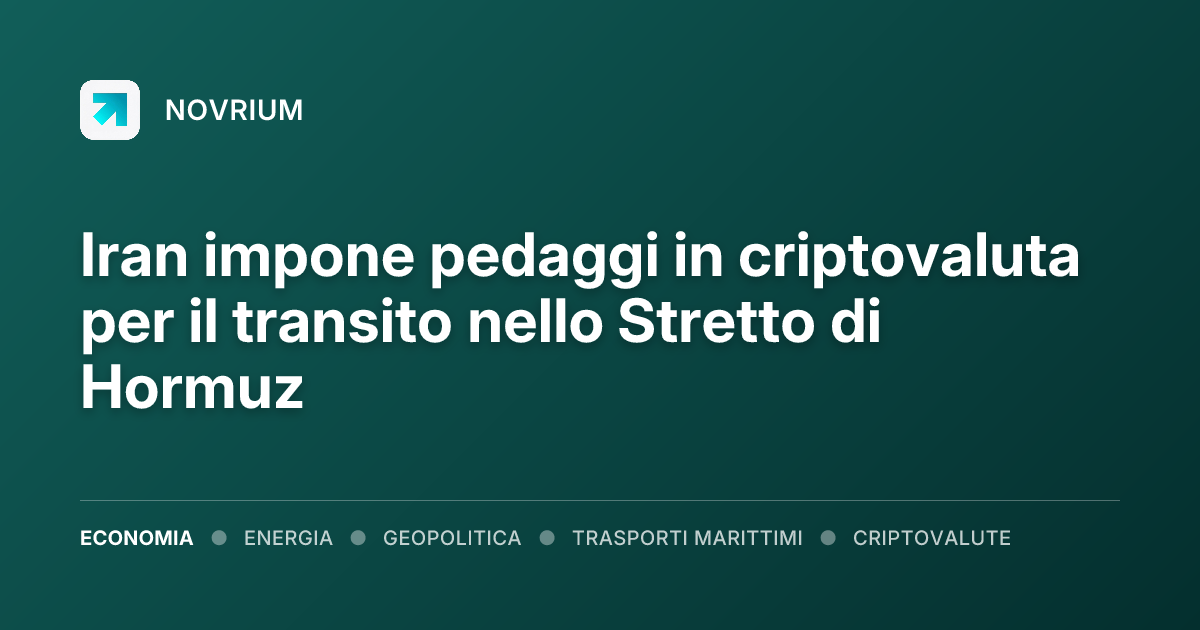 Iran impone pedaggi in criptovaluta per il transito nello Stretto di Hormuz