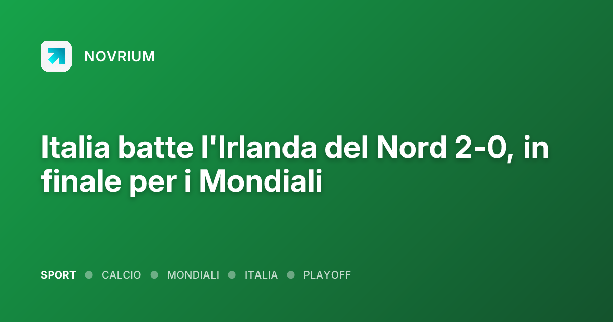Italia batte l'Irlanda del Nord 2-0, in finale per i Mondiali
