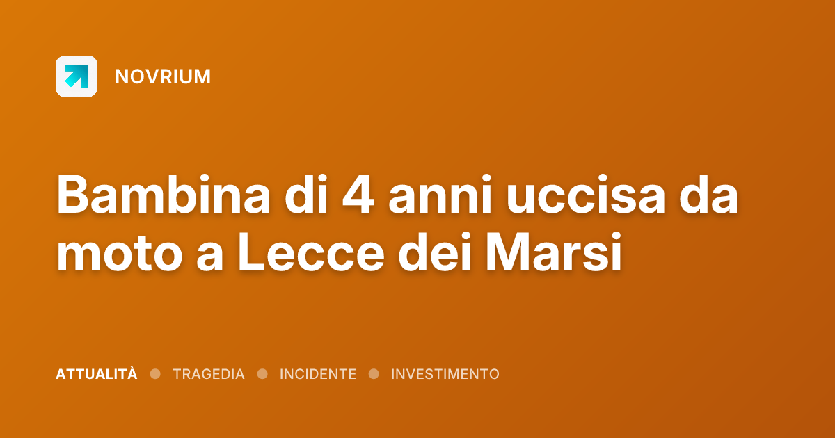 Bambina di 4 anni uccisa da moto a Lecce dei Marsi