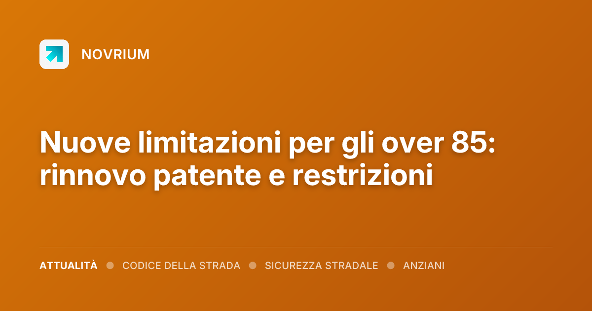 Nuove limitazioni per gli over 85: rinnovo patente e restrizioni