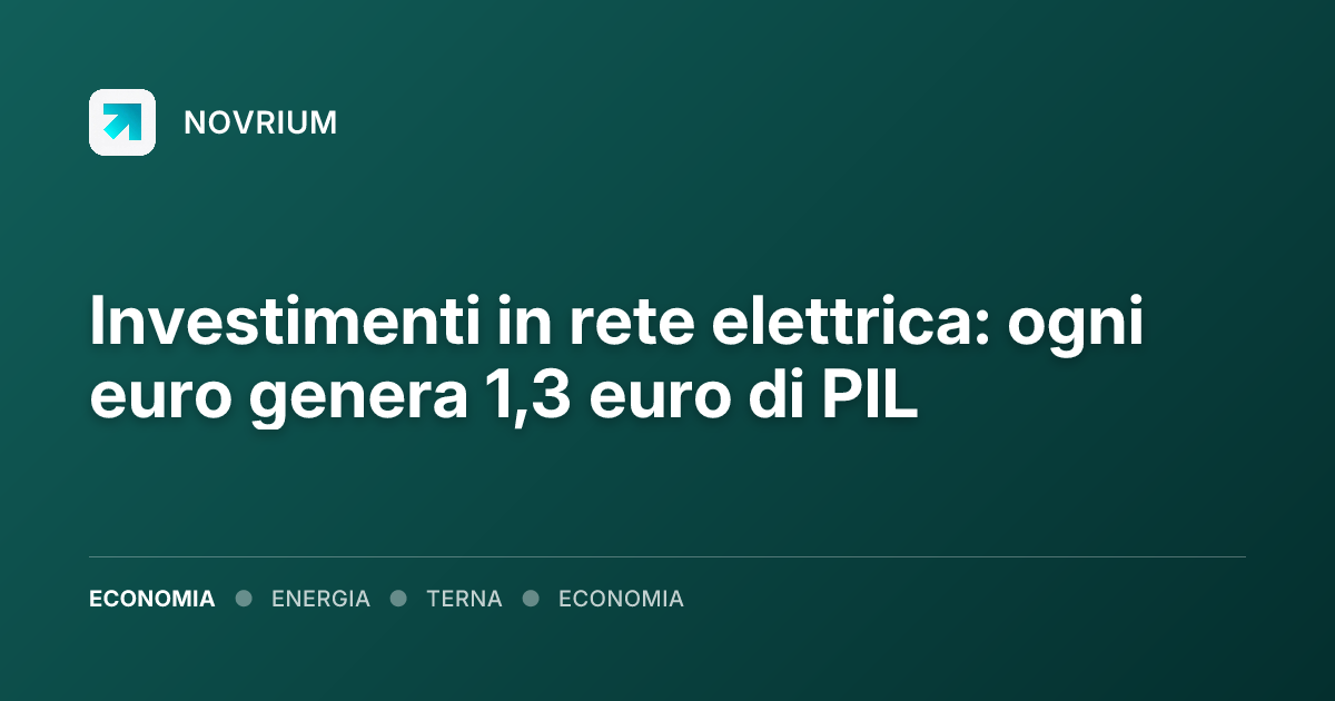 Investimenti in rete elettrica: ogni euro genera 1,3 euro di PIL