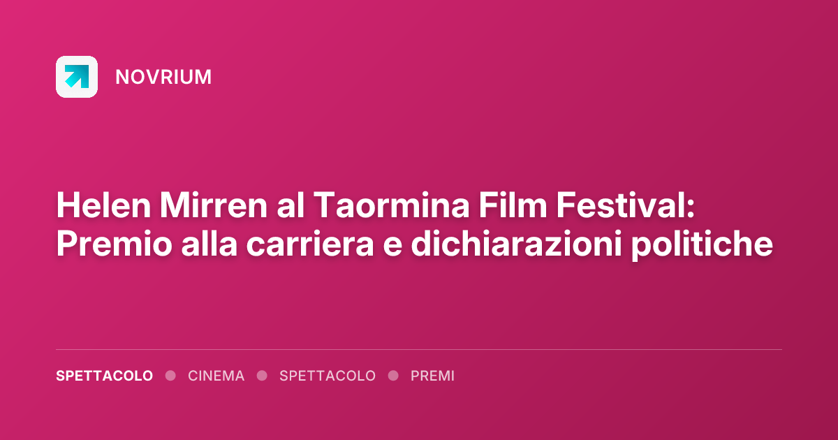 Helen Mirren al Taormina Film Festival: Premio alla carriera e dichiarazioni politiche
