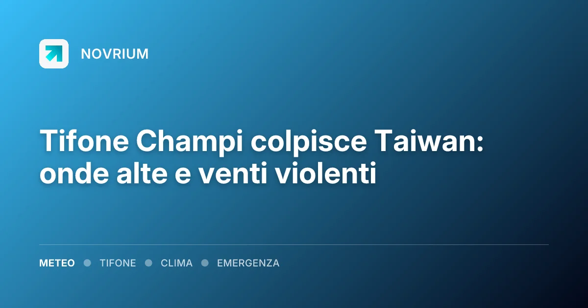 Tifone Champi colpisce Taiwan: onde alte e venti violenti