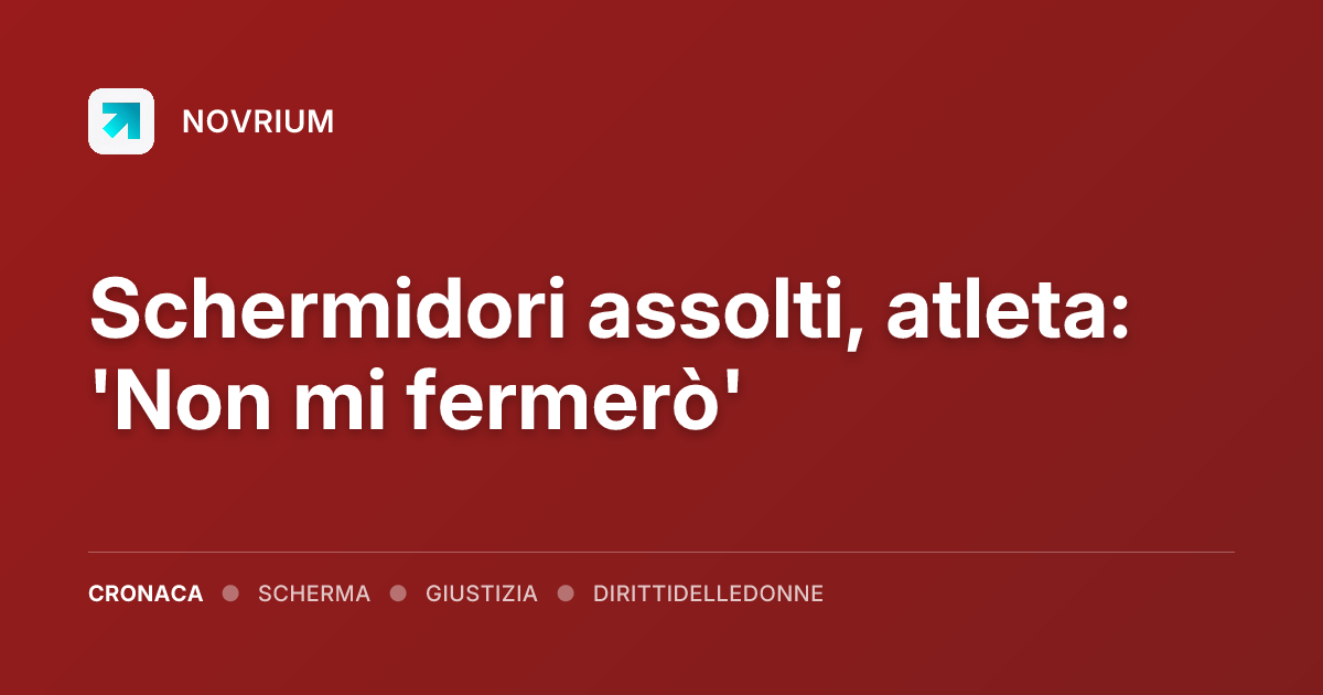Schermidori assolti, atleta: 'Non mi fermerò'