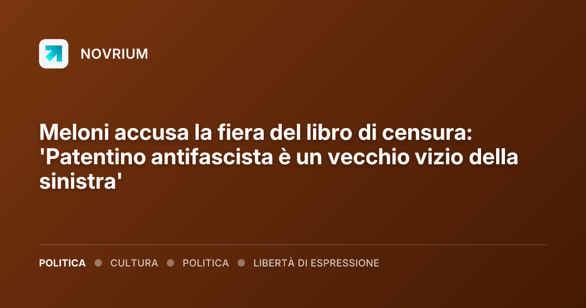Meloni accusa la fiera del libro di censura: 'Patentino antifascista è un vecchio vizio della sinistra'