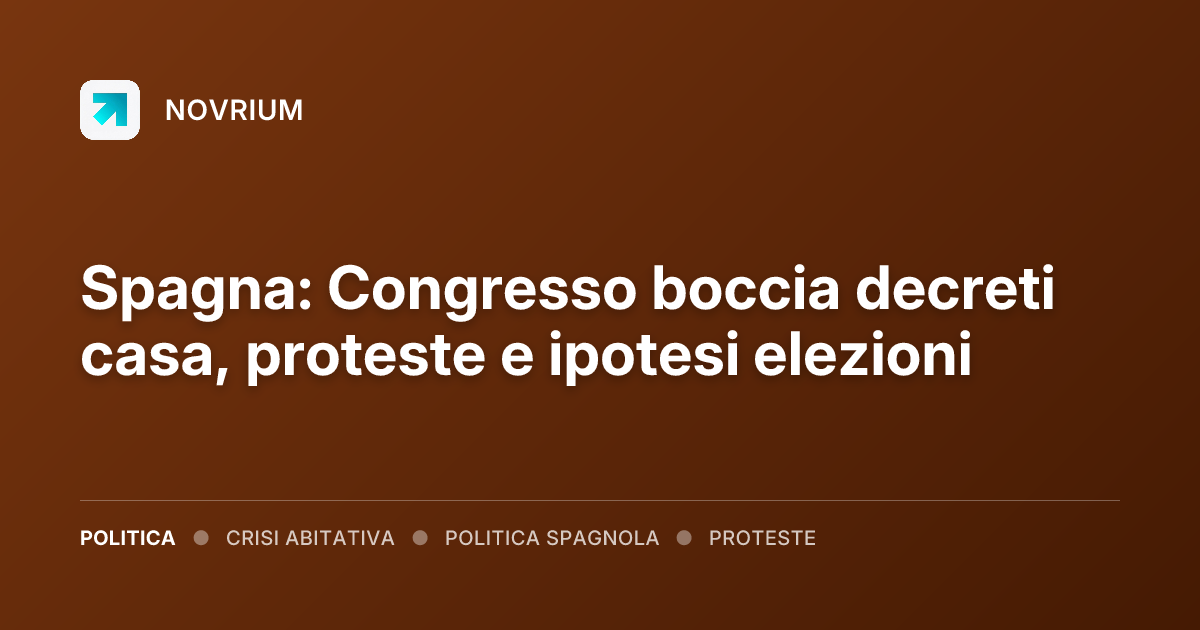 Spagna: Congresso boccia decreti casa, proteste e ipotesi elezioni