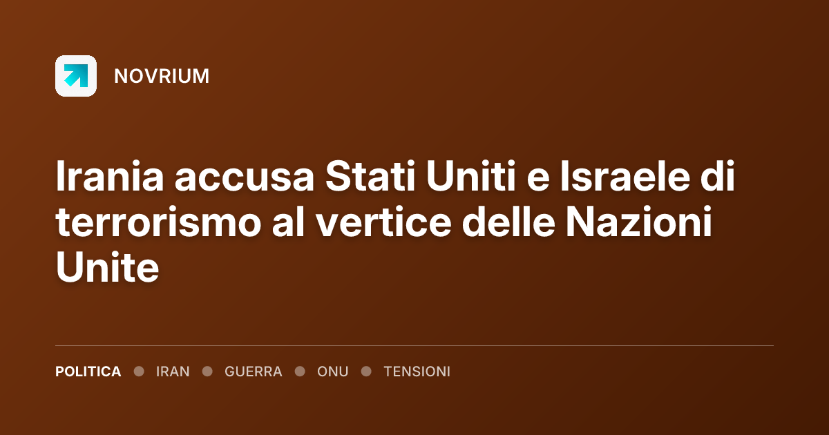 Irania accusa Stati Uniti e Israele di terrorismo al vertice delle Nazioni Unite