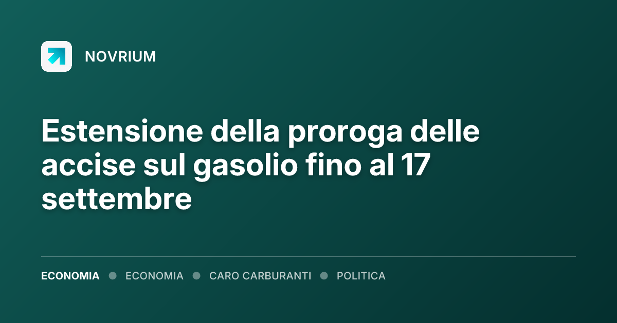 Estensione della proroga delle accise sul gasolio fino al 17 settembre