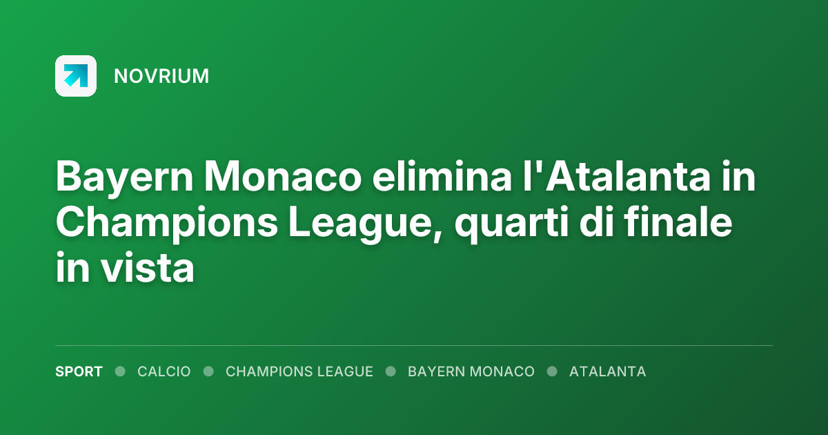 Bayern Monaco elimina l'Atalanta in Champions League, quarti di finale in vista