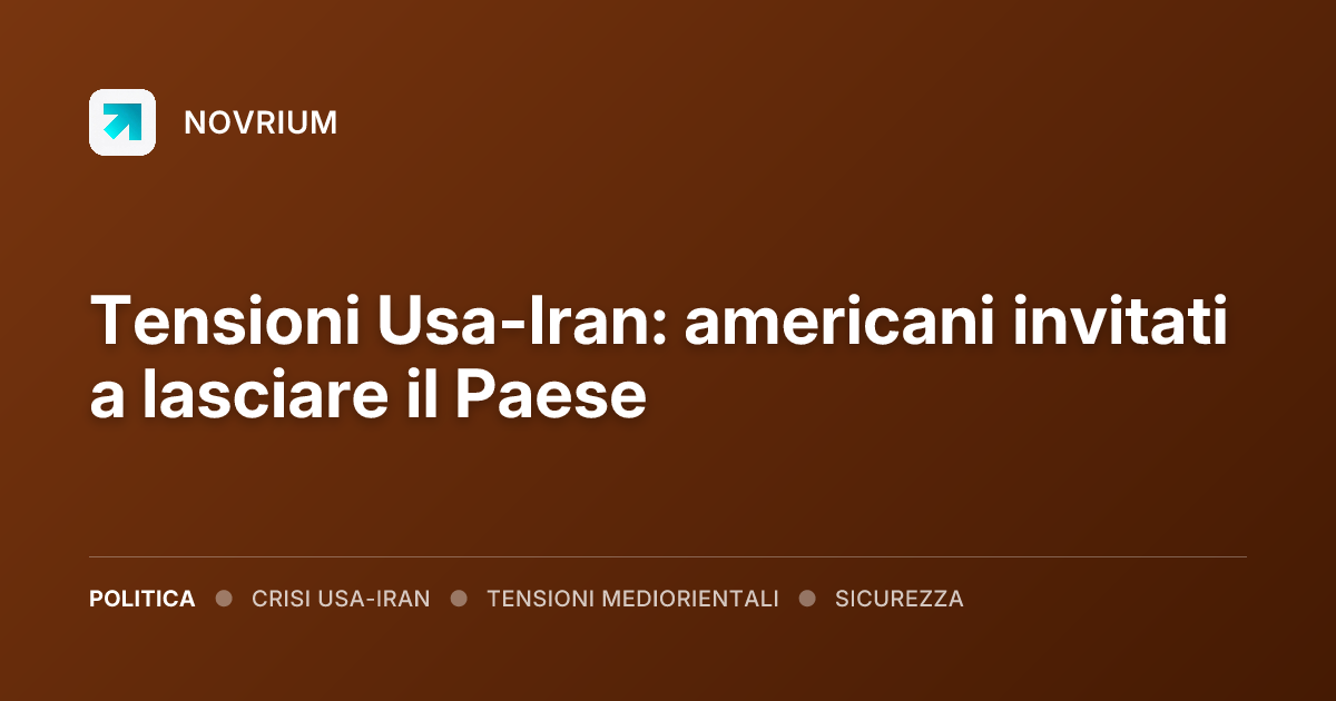 Tensioni Usa-Iran: americani invitati a lasciare il Paese
