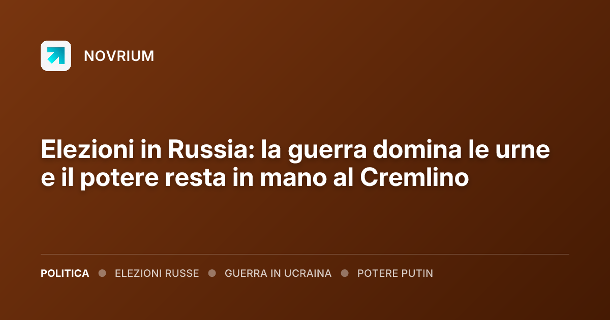 Elezioni in Russia: la guerra domina le urne e il potere resta in mano al Cremlino