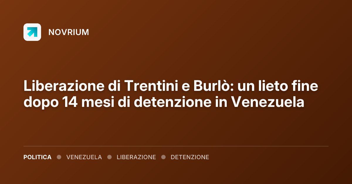 Liberazione di Trentini e Burlò: un lieto fine dopo 14 mesi di detenzione in Venezuela