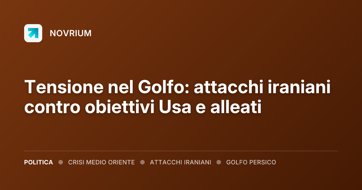 Tensione nel Golfo: attacchi iraniani contro obiettivi Usa e alleati
