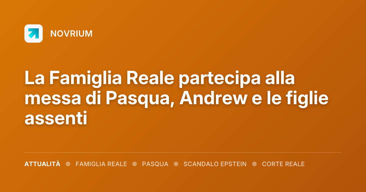 La Famiglia Reale partecipa alla messa di Pasqua, Andrew e le figlie assenti