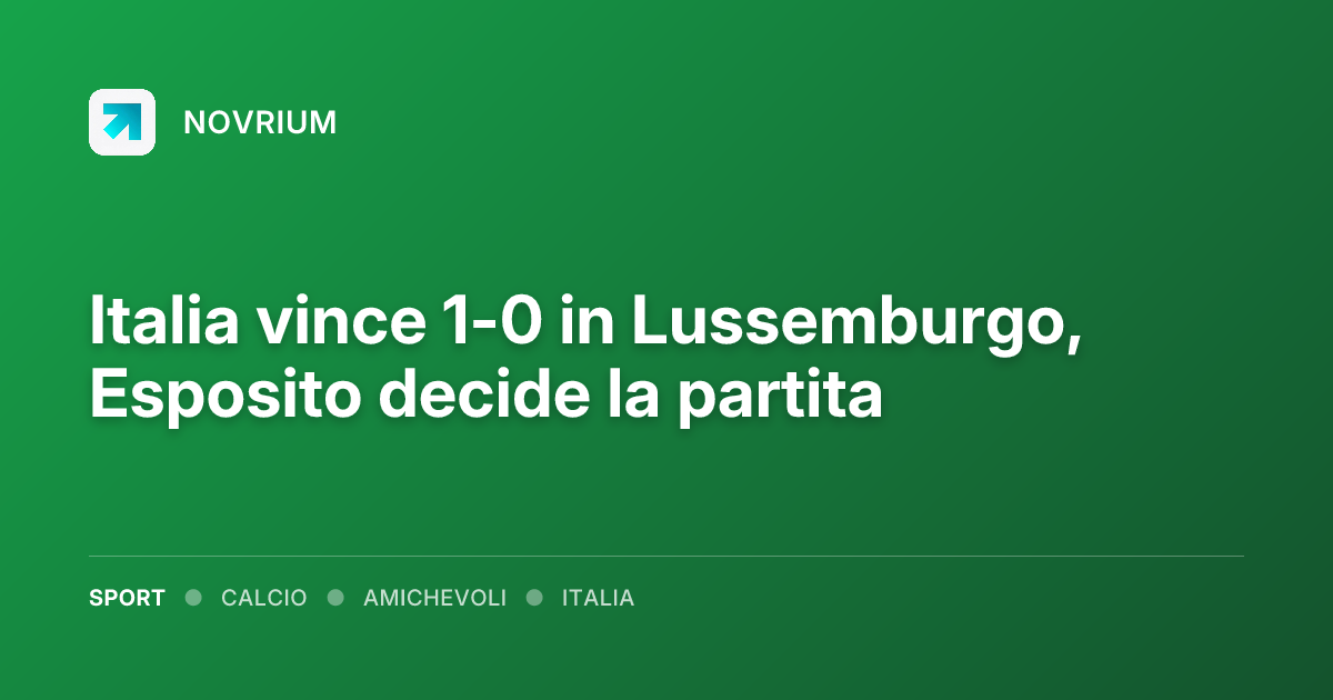 Italia vince 1-0 in Lussemburgo, Esposito decide la partita