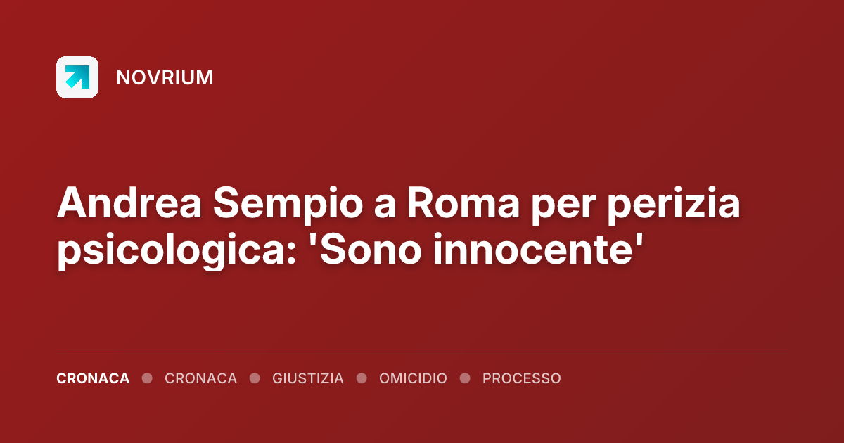 Andrea Sempio a Roma per perizia psicologica: 'Sono innocente'