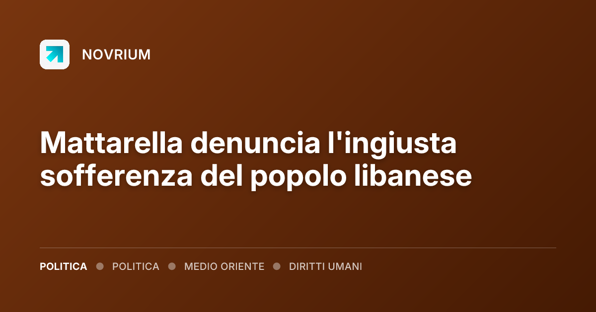 Mattarella denuncia l'ingiusta sofferenza del popolo libanese