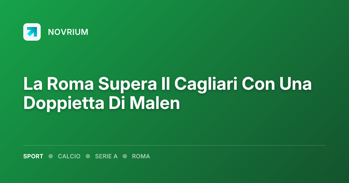 La Roma Supera Il Cagliari Con Una Doppietta Di Malen