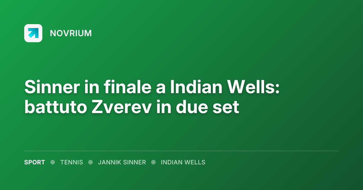 Sinner in finale a Indian Wells: battuto Zverev in due set