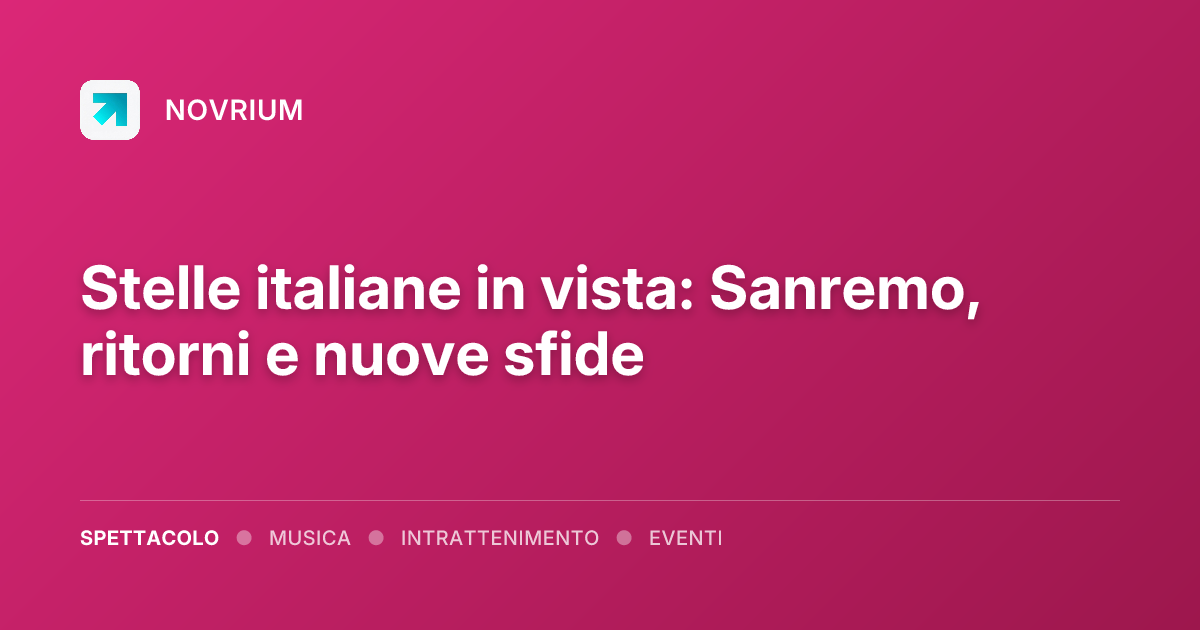 Stelle italiane in vista: Sanremo, ritorni e nuove sfide