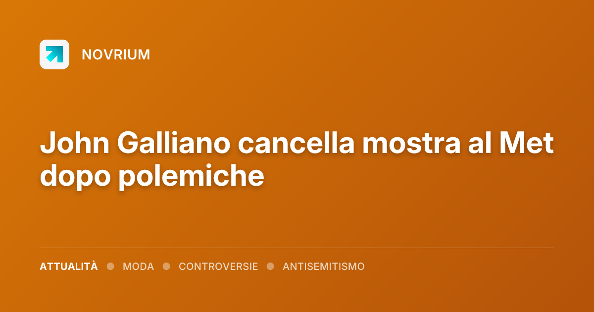 John Galliano cancella mostra al Met dopo polemiche