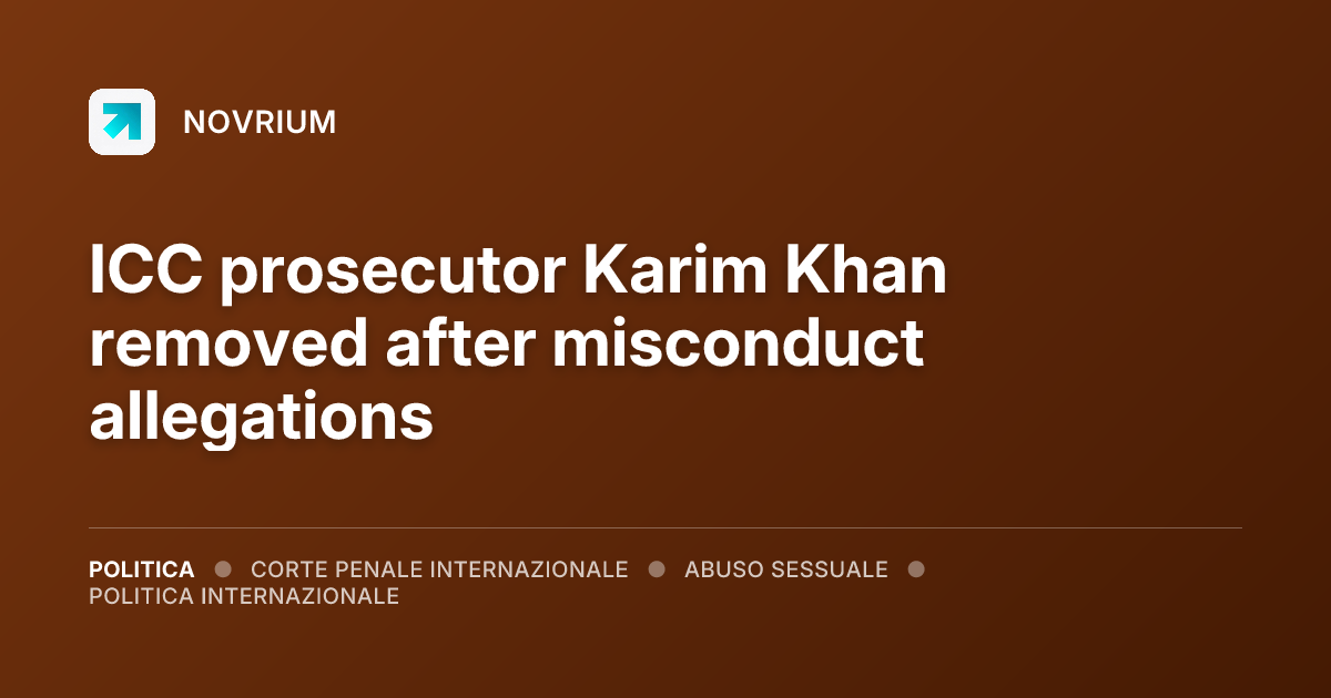 ICC prosecutor Karim Khan removed after misconduct allegations