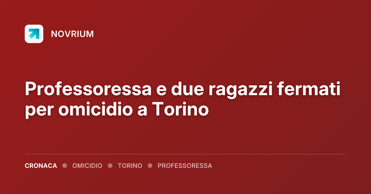 Professoressa e due ragazzi fermati per omicidio a Torino