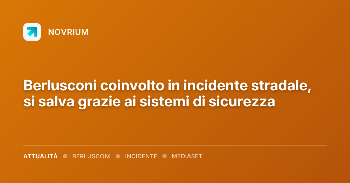Berlusconi coinvolto in incidente stradale, si salva grazie ai sistemi di sicurezza