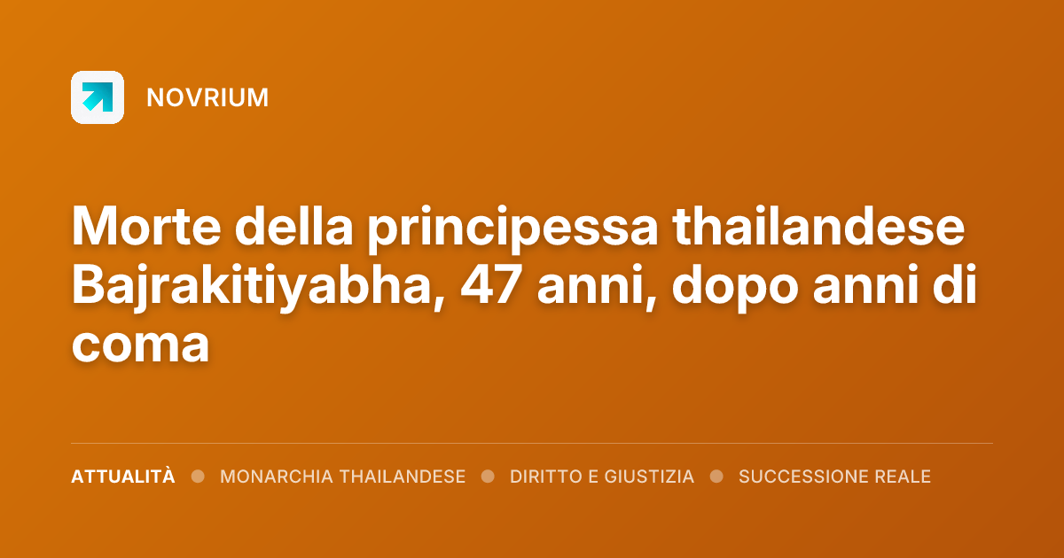 Morte della principessa thailandese Bajrakitiyabha, 47 anni, dopo anni di coma